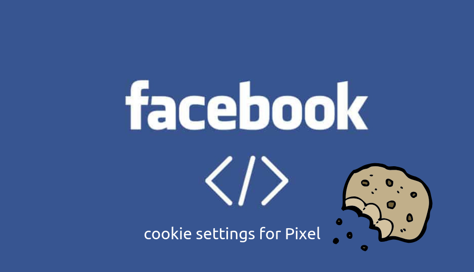 Introducing Facebook’s first-party cookies for pixel